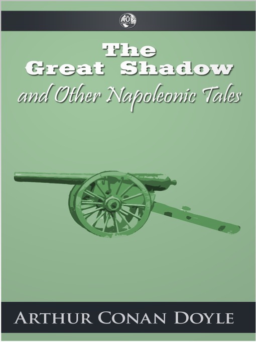 Title details for The Great Shadow and Other Napoleonic Tales by Arthur Conan Doyle - Available